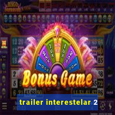 trailer interestelar 2